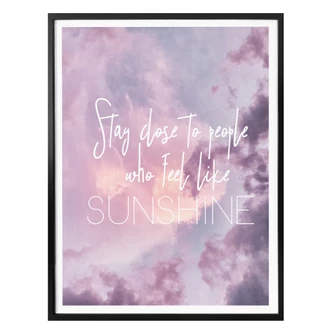 Poster - Stay close to people who feel like sunshine 