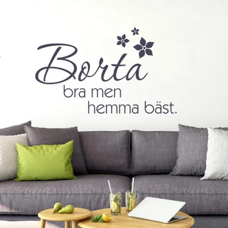 Wandtattoo Borta bra men hemma bäst 