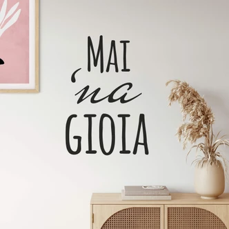 Wandtattoo Mai 'na gioia Wandtattoo Mai 'na gioia