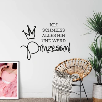 Wandtattoo Ich schmeiss alles hin und werd Prinzessin Wandtattoo Ich schmeiss alles hin und werd Prinzessin