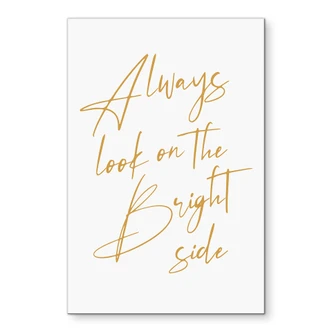 Wandbild Always look on the bright side - Motivationsspruch - KsanaKalpa - Alu-Dibond 
