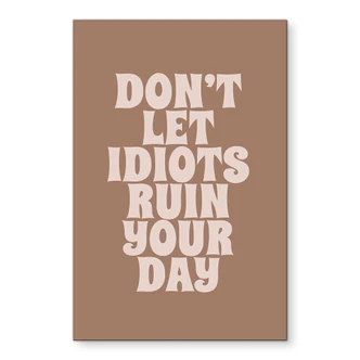 Wandbild Don't let idiots ruin your day - Prints by Ayleen - Alu-Dibond Wandbild Don't let idiots ruin your day - Prints by Ayleen - Alu-Dibond