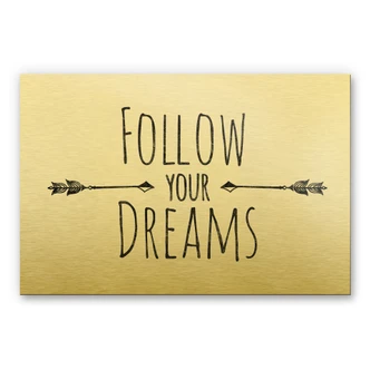 Alu-Dibond-Goldeffekt - Follow your Dreams Alu-Dibond-Goldeffekt - Follow your Dreams