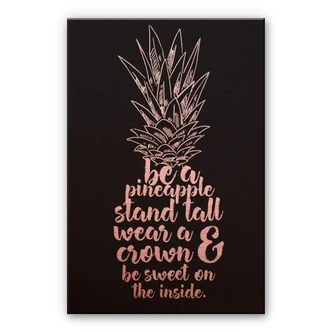 Aluminium Dibond Kopereffect - Be a Pineapple Aluminium Dibond Kopereffect - Be a Pineapple