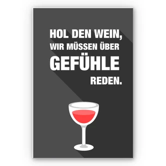 Wandbild Hol den Wein, wir müssen über Gefühle reden Wandbild Hol den Wein, wir müssen über Gefühle reden