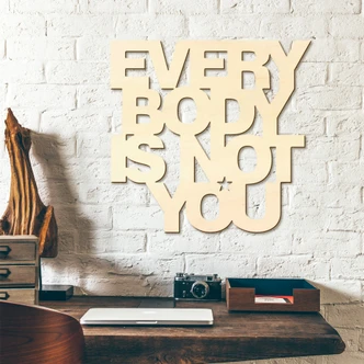 Houten Tekst Everybody is not you 