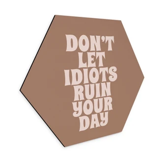Hexagon Wandbild Don't let idiots ruin your day - Prints by Ayleen - Alu-Dibond Hexagon Wandbild Don't let idiots ruin your day - Prints by Ayleen - Alu-Dibond
