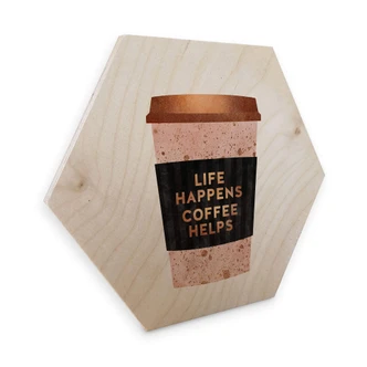 Hexagon Hout Fredriksson - Life happens Coffee helps 