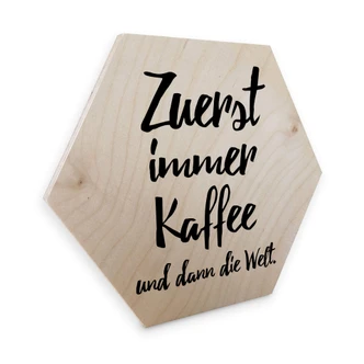 Hexagon - Holz Birke-Furnier - Zuerst immer Kaffee und dann die Welt 