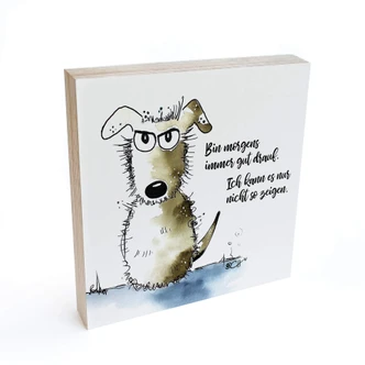 Holzbild zum Hinstellen - Hagenmeyer - Bin morgens immer gut drauf - 15x15 cm 