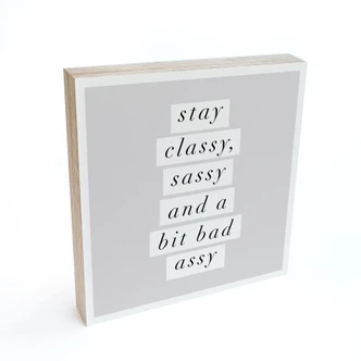 Houten Wanddecoratie om op te hangen - Stay Classy Sassy and a Bit Bad Assy - Wilson - 15x15 cm 