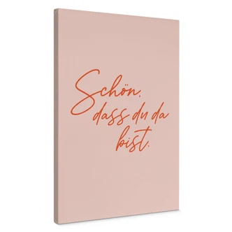 Leinwandbild Schön, dass du da bist 