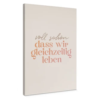 Leinwandbild Voll schön, dass wir gleichzeitig leben 