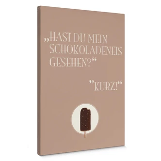 Leinwandbild Hast du mein Schokoladeneis gesehen? 