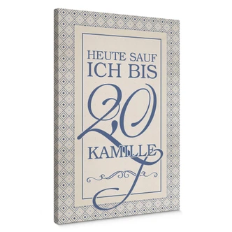Leinwandbild Heute sauf ich bis 2,0 Kamille 