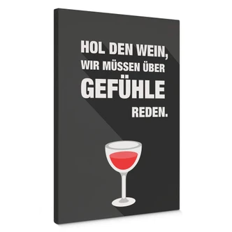 Leinwandbild Hol den Wein, wir müssen über Gefühle reden 