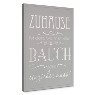 Leinwandbild Zuhause ist, wo man den Bauch nicht einziehen muss 