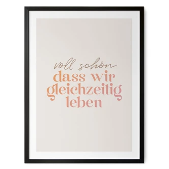 Spruch Poster Voll schön, dass wir gleichzeitig leben 