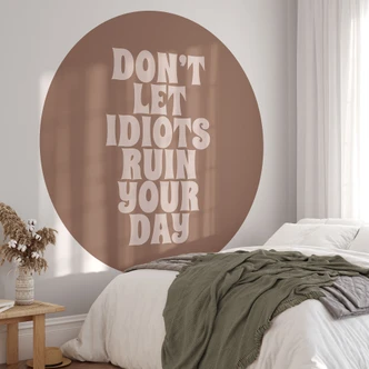Papier peint photo Don't let idiots ruin your day | Proverbe papier peint - Prints by Ayleen - Rond - papier peint intissé/papier peint intissé autocollant 