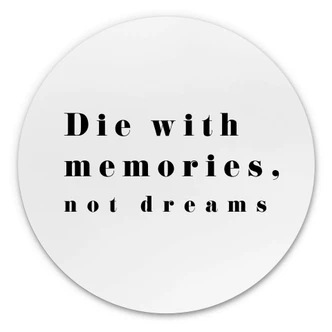 Alu-Dibond 1X Studio - Die with memories - Rund Alu-Dibond 1X Studio - Die with memories - Rund