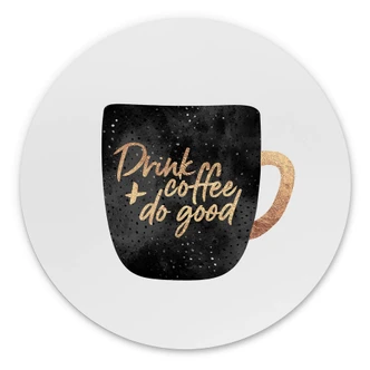 Wandbild Fredriksson - Drink coffee and do good - Alu-Dibond Rund Wandbild Fredriksson - Drink coffee and do good - Alu-Dibond Rund