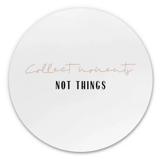 Alu-Dibond uplusmestudio - Collect Moments not Things - Rund 