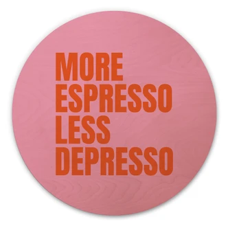 Holzbild More Espresso less Depresso - Fritsch - Rund 