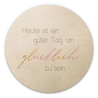 Holzbild Heute ist ein guter Tag um glücklich zu sein - Rund 