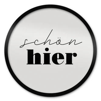 Spruch Poster - Schön hier - Rund Spruch Poster - Schön hier - Rund