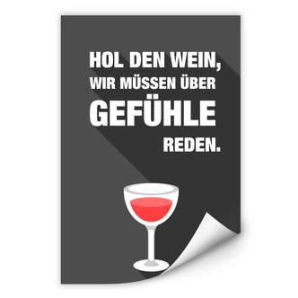 Wallprint Hol den Wein, wir müssen über Gefühle reden Wallprint Hol den Wein, wir müssen über Gefühle reden