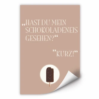 Wallprint Hast du mein Schokoladeneis gesehen? 