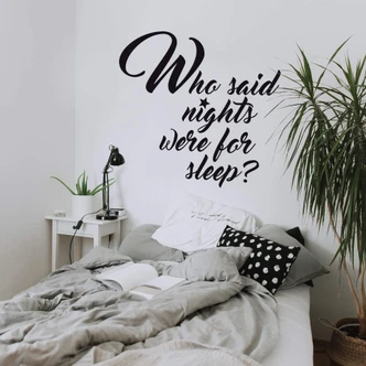Muursticker Who said nights were for sleep 