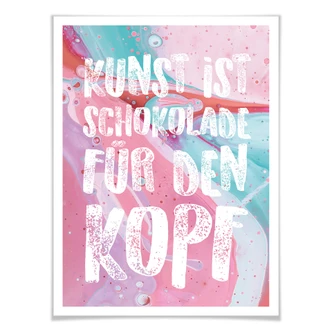 Poster Kunst ist Schokolade für den Kopf 
