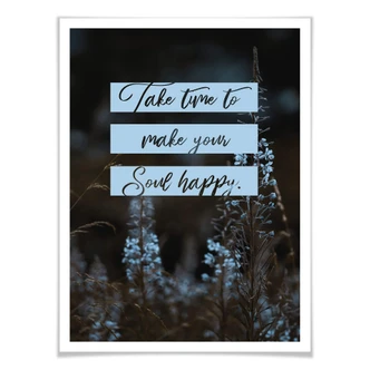 Poster Take time to make your soul happy 