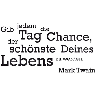 Wandtattoo Gib jedem Tag die Chance... 3 Wandtattoo Gib jedem Tag die Chance... 3