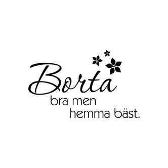 Wandtattoo Borta bra men hemma bäst 