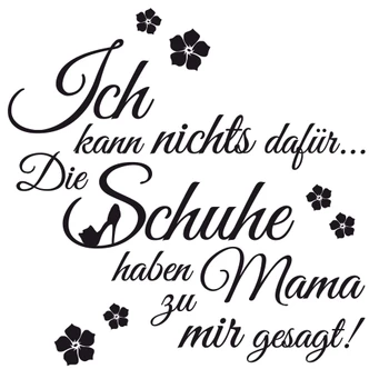 Wandtattoo Die Schuhe haben Mama zu mir gesagt Wandtattoo Die Schuhe haben Mama zu mir gesagt