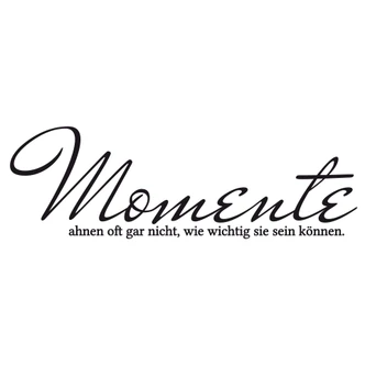 Wandtattoo Momente ahnen oft gar nicht... 