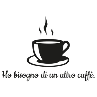 Wandtattoo Ho bisogno di un altro caffè Wandtattoo Ho bisogno di un altro caffè