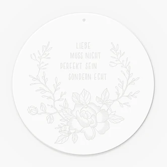 Spruch Acrylglasbild, Fensterbild zum Aufhängen Liebe muss nicht perfekt sondern echt sein - Rund 