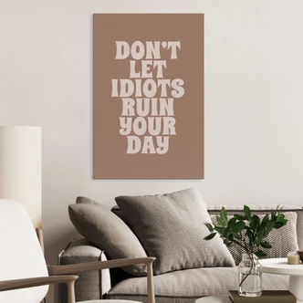 Wandbild Don't let idiots ruin your day - Prints by Ayleen - Alu-Dibond Wandbild Don't let idiots ruin your day - Prints by Ayleen - Alu-Dibond