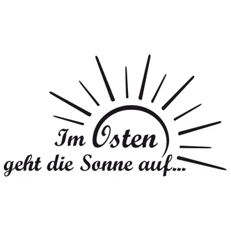 Wandtattoo Im Osten geht die Sonne auf... 