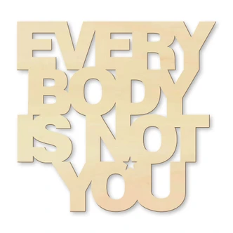 Houten Tekst Everybody is not you 