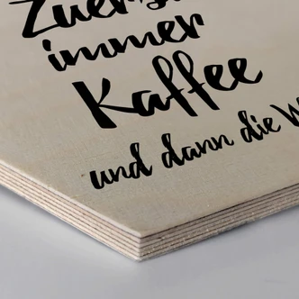 Hexagon - Holz Birke-Furnier - Zuerst immer Kaffee und dann die Welt 