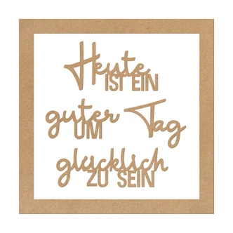 Deko Schriftzug mit Rahmen - Heute ist ein guter Tag um glüklich zu sein - MDF Natur 
