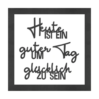 MDF Schriftzug mit Rahmen - Heute ist ein guter Tag um glüklich zu sein MDF Schriftzug mit Rahmen - Heute ist ein guter Tag um glüklich zu sein