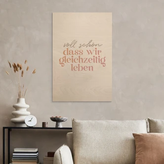 Holzbild Voll schön, dass wir gleichzeitig leben 