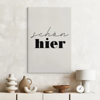 Leinwandbild Spruch - Schön hier 