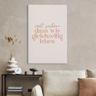 Leinwandbild Voll schön, dass wir gleichzeitig leben 