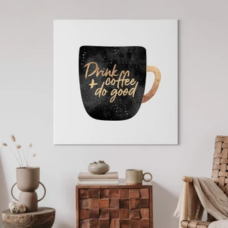 Leinwandbild Fredriksson - Drink coffee and do good - Quadratisch 